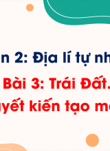 Phần 2 - Bài 3  Trái Đất Thuyết kiến tạo mảng